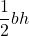 \[\frac{1}{2}bh\]