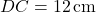 DC = 12 \, \text{cm}