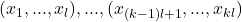 (x_1, ..., x_l), ..., (x_{(k-1)l + 1}, ..., x_{kl})