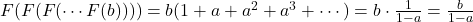 F(F(F(\cdots F(b)))) = b(1 + a + a^2 + a^3 + \cdots) = b \cdot \frac{1}{1-a} = \frac{b}{1-a}