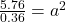 \frac{5.76}{0.36} = a^2