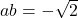 ab=-\sqrt{2}