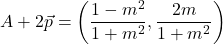 \[A + 2\vec{p} = \left(\frac{1-m^2}{1+m^2}, \frac{2m}{1+m^2}\right)\]