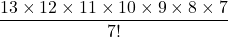 \[ \frac{13 \times 12 \times 11 \times 10 \times 9 \times 8 \times 7}{7!} \]