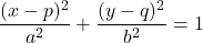 \[\frac{(x-p)^2}{a^2} + \frac{(y-q)^2}{b^2}  = 1\]
