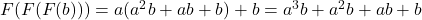 F(F(F(b))) = a(a^2b + ab + b) + b = a^3b + a^2b + ab + b