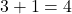 3+1=4