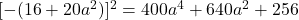 [-(16+20a^2)]^2=400a^4+640a^2+256
