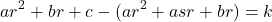 \[ar^2+br+c-(ar^2+asr+br)=k\]