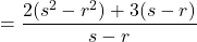 \[=\frac{2(s^2-r^2)+3(s-r)}{s-r}\]