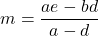 \[m=\frac{ae-bd}{a-d}\]