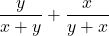 \[\frac{y}{x + y} + \frac{x}{y + x}\]