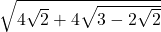 \sqrt{4\sqrt{2} + 4\sqrt{3-2\sqrt{2}}}