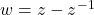 w = z - z^{-1}