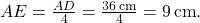 AE = \frac{AD}{4} = \frac{36 \, \text{cm}}{4} = 9 \, \text{cm}.