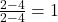 \frac{2-4}{2-4} = 1