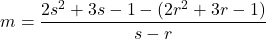 \[m=\frac{2s^2+3s-1-(2r^2+3r-1)}{s-r}\]